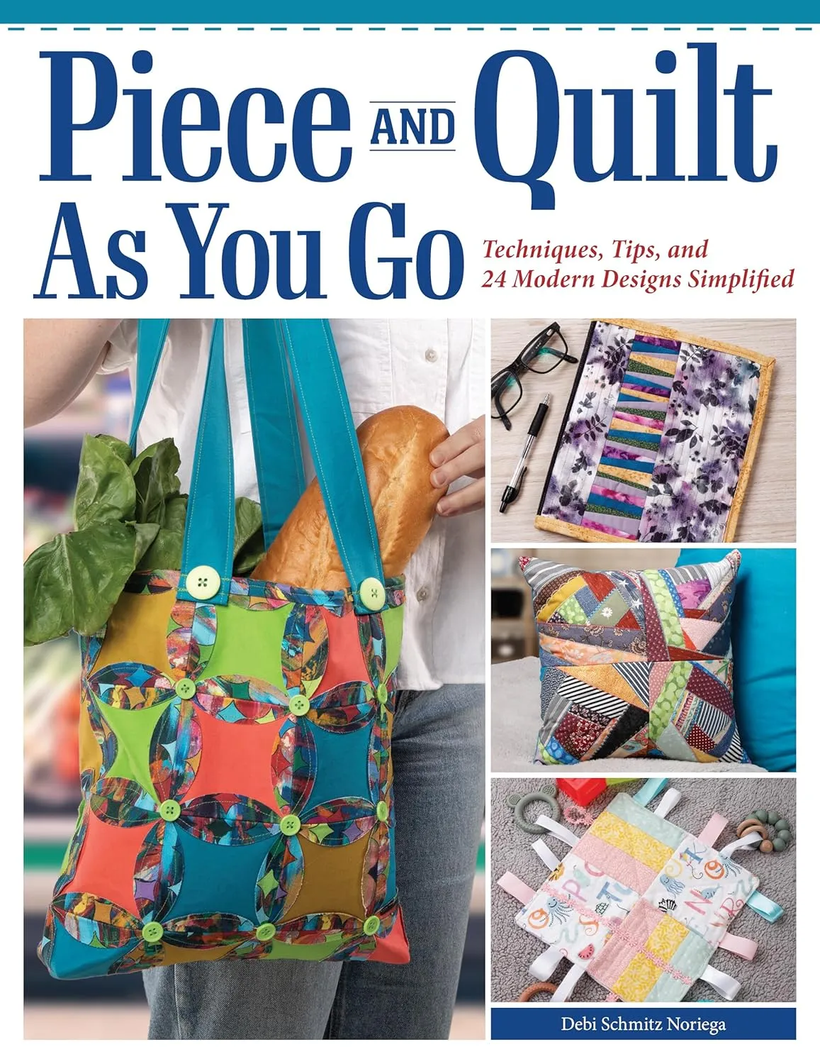 Piece and Quilt as You Go: Techniques, Tips, and 24 Modern Designs Simplified (Landauer) Beginner's Guide with Step-by-Step Projects for Quilts, Bags, Scarves, and Potholders Paperback  October 22, 2024