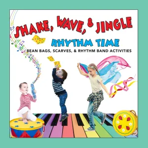 Shake, Wave, & Jingle Rhythm Time: Bean Bags, Scarves, and Rhythm Band Activities Clean Version